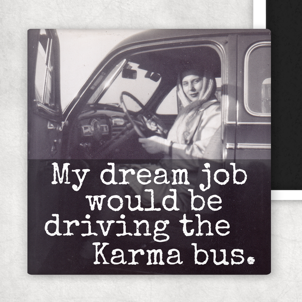 MAGNET | My Dream Job Would Be Driving The Karma Bus.