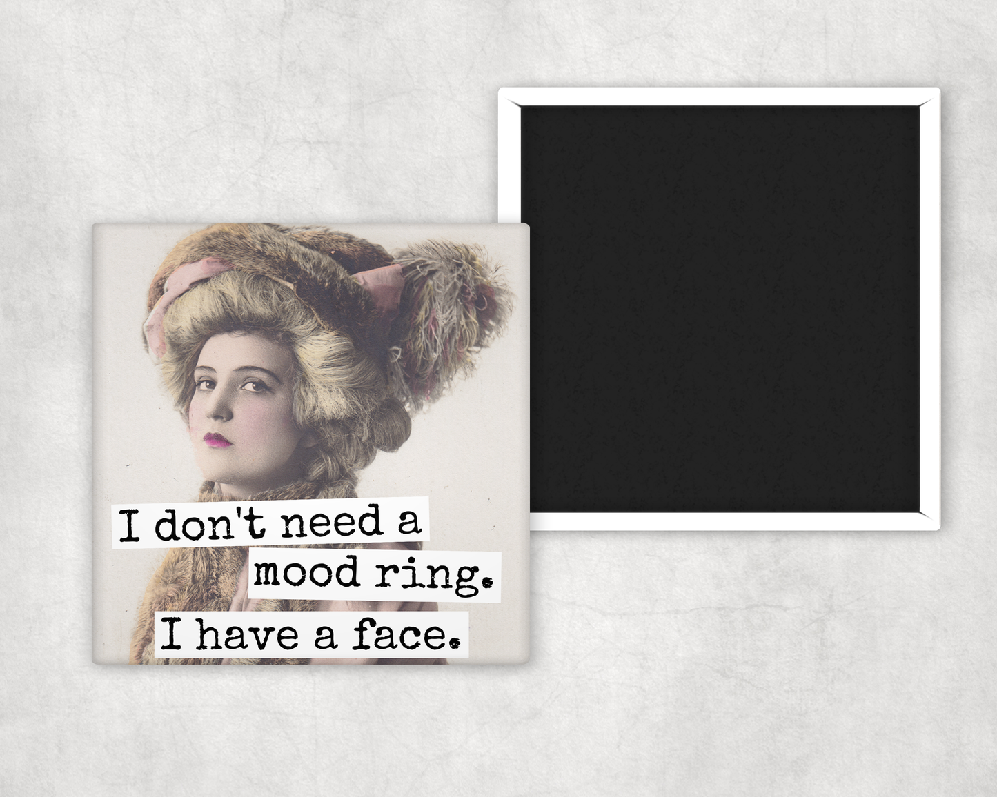 
                  
                    MAGNET. I Don't Need A Mood Ring. I Have A Face.
                  
                