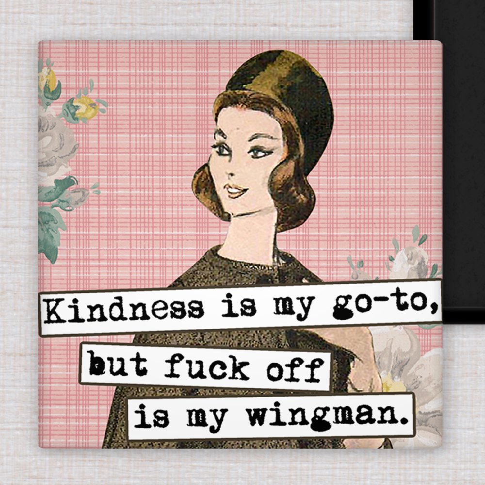 MAGNET | Kindness is my Go-To, But Fuck Off is my Wingman.